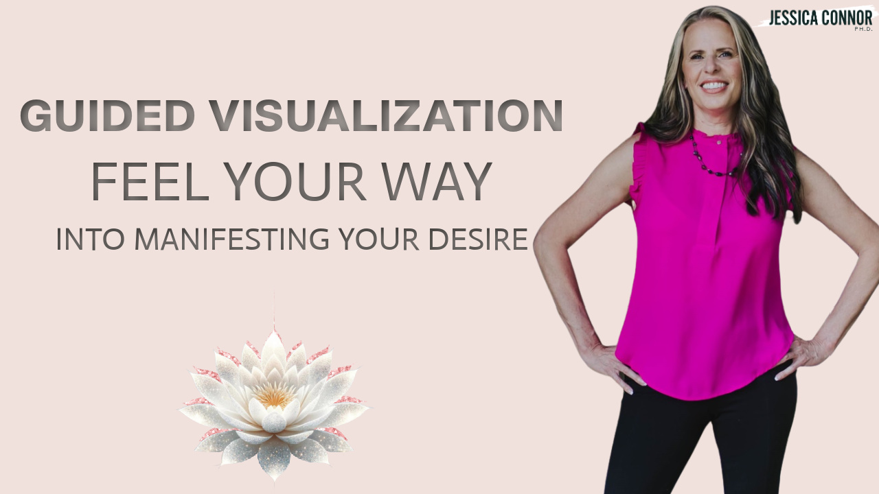Guided Visualization - Feel Your Way into Manifesting Your Desires